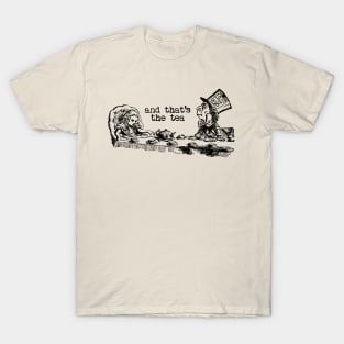 and that's the tea - Alice in Wonderland T-Shirt